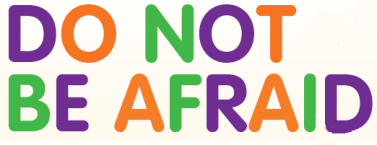 Do not be afraid
